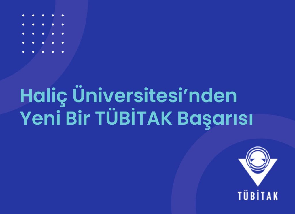 Haliç Üniversitesi’nden Yeni Bir TÜBİTAK Başarısı