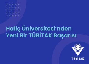 Haliç Üniversitesi’nden Yeni Bir TÜBİTAK Başarısı